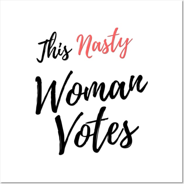 This Nasty Woman Votes Wall Art by ThisNastyWomanVotes